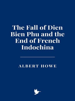 cover image of The Fall of Dien Bien Phu and the End of French Indochina